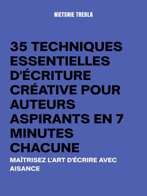 cover image of 35 Techniques Essentielles d'Écriture Créative Pour Auteurs Aspirants en 7 Minutes Chacune